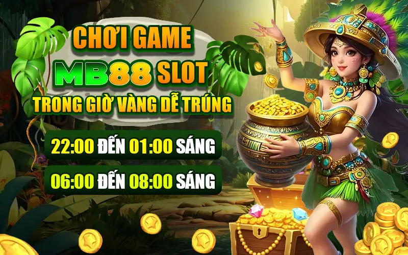 Chơi MB88 slot trong khung giờ vàng